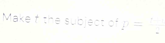 Make t the subject of p= □ /2 