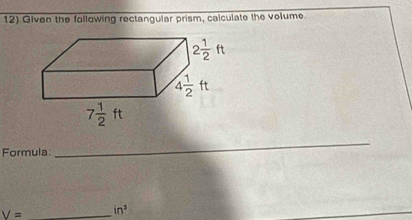 Given the following rectangular prism, calculate the volume.
Formula
_
_ V=
in^3