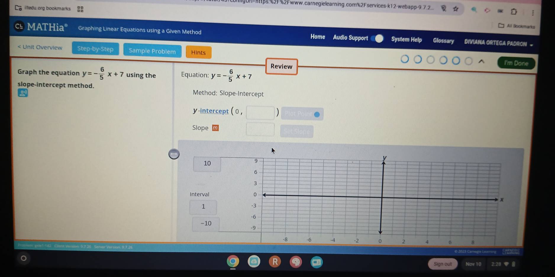 F=hps:%2F%2Fwww.carnegielearning.com%2Fservices-k12-webapp-9.7.2
iltedu.org bookmarks
Ail Bockmarks
MATHia* Graphing Linear Equations using a Given Method Home Audio Support System Help Glossary DIVIANA ORTEGA PADRON