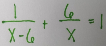  1/x-6 + 6/x =1