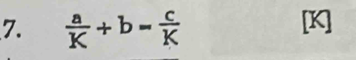  a/K +b= c/K 
[K]