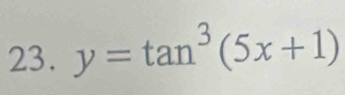 y=tan^3(5x+1)