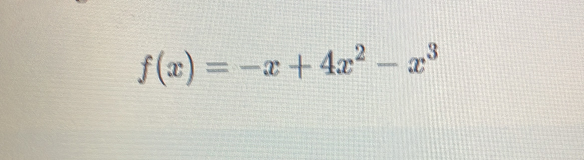 f(x)=-x+4x^2-x^3