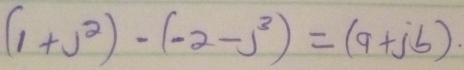 (1+j^2)-(-2-j^3)=(9+jb)