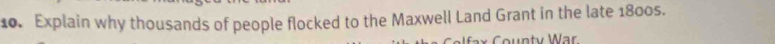 Explain why thousands of people flocked to the Maxwell Land Grant in the late 1800s. 
County War