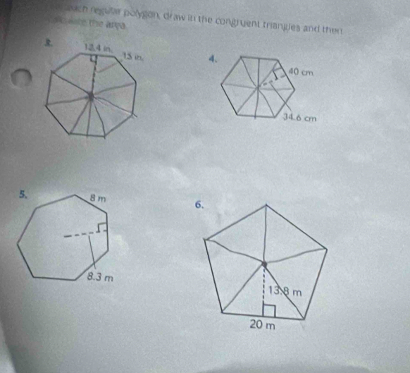 eeuch regular polygon, draw in the congruent triangles and then 
periste the arça