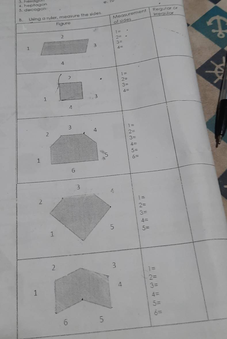 heptagon e. 10
5. decagon
Measurement
measure the sides Regular or
Irrequiar
6