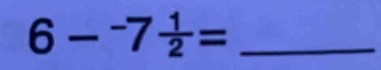 6-^-7 1/2 = _