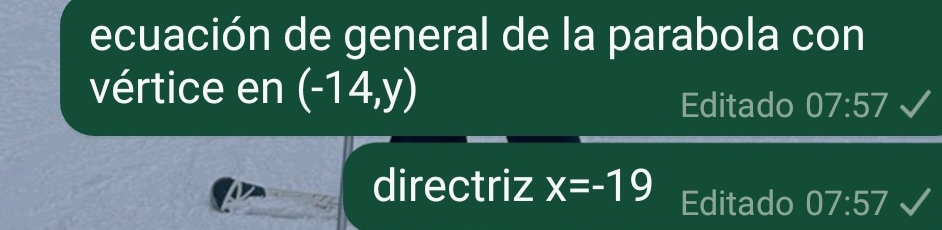 ecuación de general de la parabola con 
vértice en (-14,y)
Editado 07:57
directriz x=-19 Editado 07:57