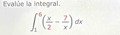 Evalúe la integral.
∈t _1^(6(frac x)2- 7/x )dx