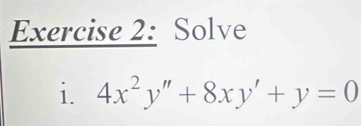 Solve 
i. 4x^2y''+8xy'+y=0