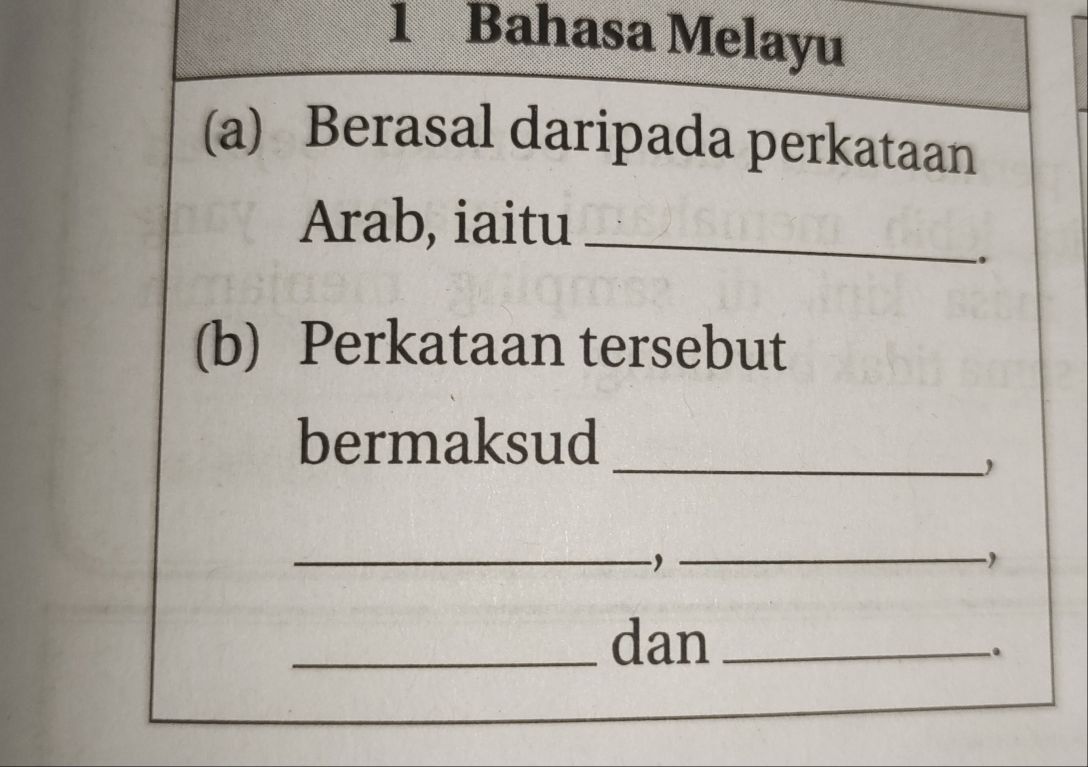 Bahasa Melayu 
(a) Berasal daripada perkataan 
Arab, iaitu_ 
. 
(b) Perkataan tersebut 
_ 
bermaksud 
__, 
- 
_dan_ 
.