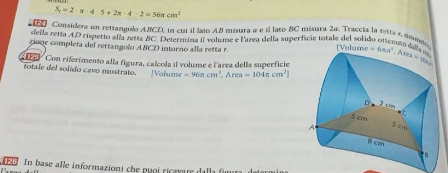 Risolto:S_t=2· π · 4· 5+2π · 4· 2=56π cm^2 Considera un rettangolo ABCD ...