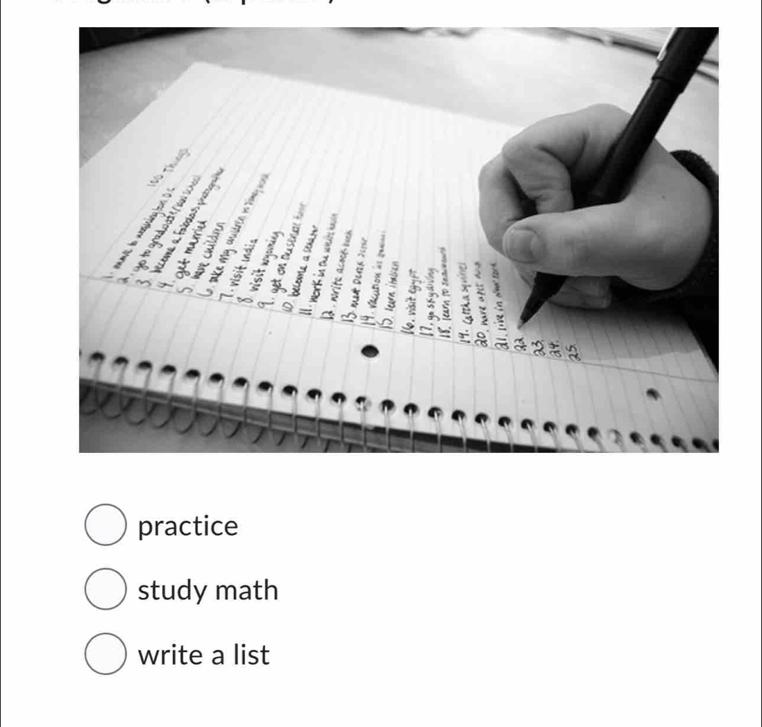 practice 
study math 
write a list