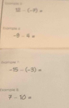 12-(-7)=
0 é
-9-4=
Example ?
-15-(-3)=
Example 8.
7-10=