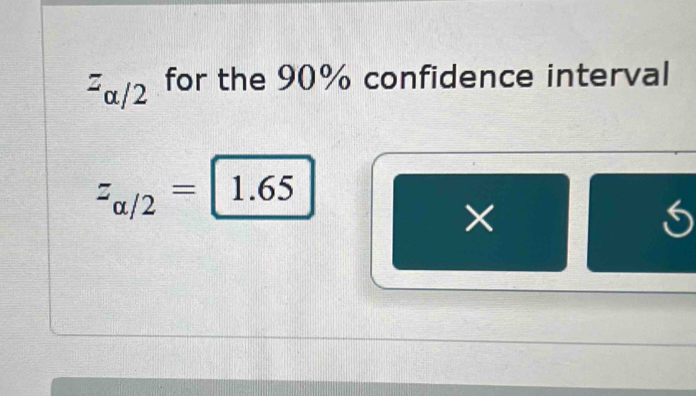 ^zalpha /2 for the 90% confidence interval
z_alpha /2=1.65
×