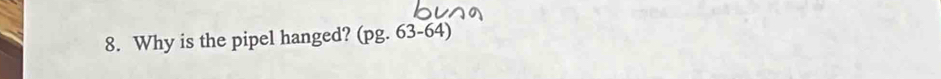 Why is the pipel hanged? (pg. 63-64)