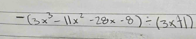 -(3x^3-11x^2-28x-8)/ (3x+1)