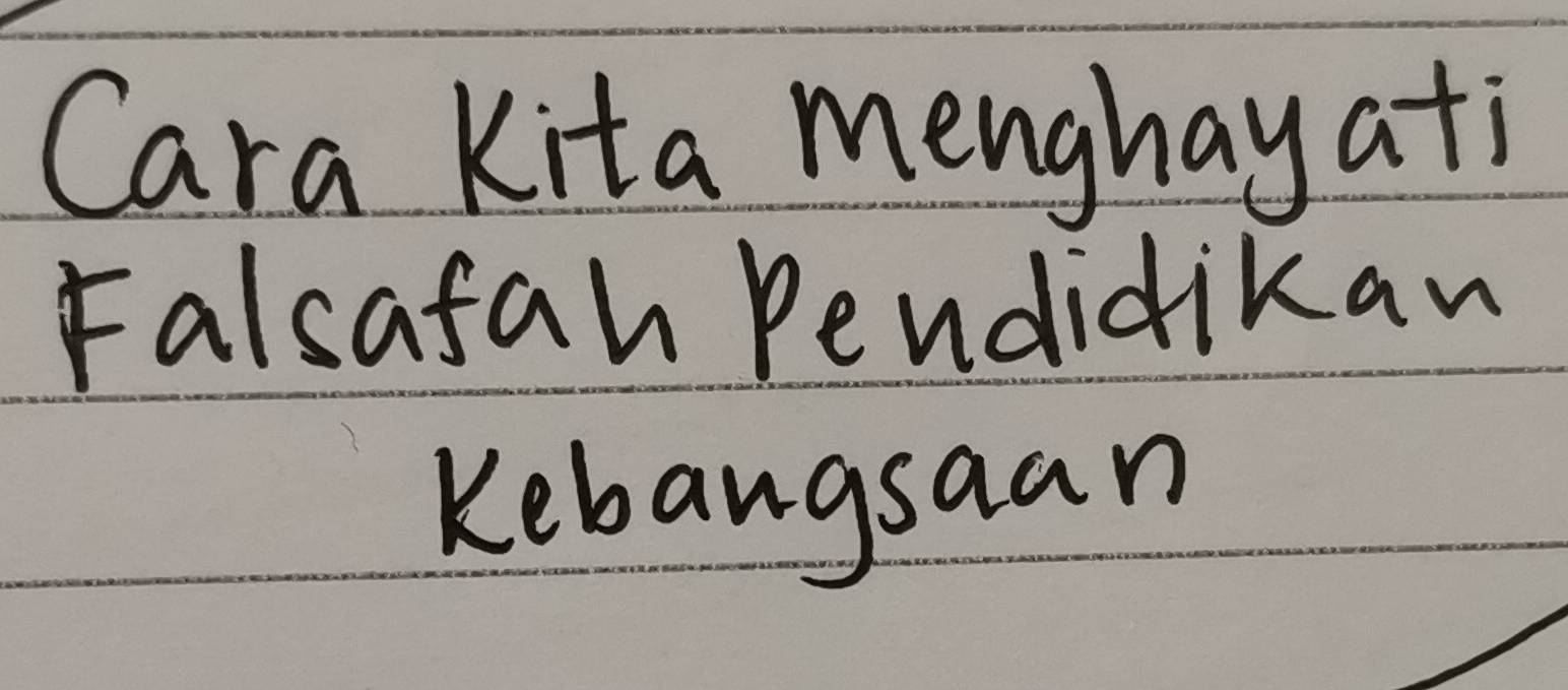 Cara Kita menghayati 
Falsafah Pendidikan 
Kebangsaan