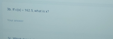 If c(x)=162.5 , what is x? 
Your answer