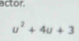 actor.
u^2+4u+3