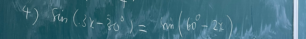 4 ) sin (3x-30°)=sin (60°-2x)