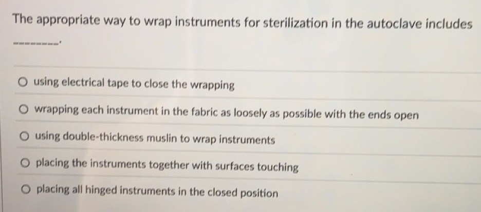Solved: The appropriate way to wrap instruments for sterilization in ...