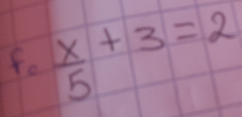 fo  x/5 +3=2