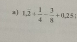 1,overline 2+ 1/4 - 3/8 +0,25;