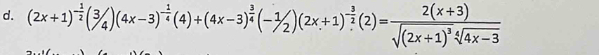 (2x+1)^- 1/2 (3/4)(4x-3)^- 1/4 (4)+(4x-3)^ 3/4 (-1/2)(2x+1)^- 3/2 (2)=frac 2(x+3)sqrt((2x+1)^3)sqrt[4](4x-3)