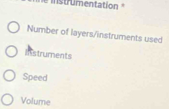 le instrumentation *
Number of layers/instruments used
Instruments
Speed
Volume