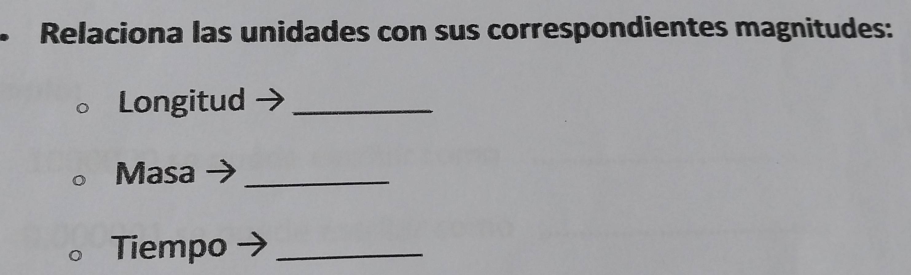 Relaciona las unidades con sus correspondientes magnitudes: 
Longitud_ 
Masa_ 
Tiempo_