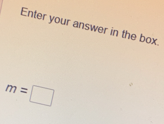 Enter your answer in the box.
m=□