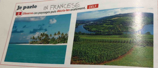 Je parle IN FRANCESE 
Observe ces paysages puis décris-les oralement. DELE