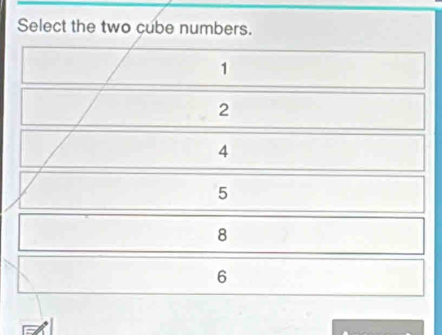 Select the two cube numbers.
1
2
4
5
8
6