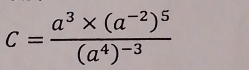 c=frac a^3* (a^(-2))^5(a^4)^-3