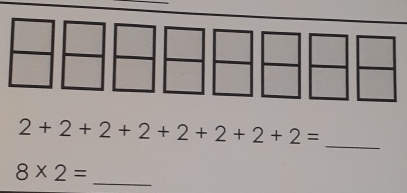 2+2+2+2+2+2+2+2= _
8* 2=
_