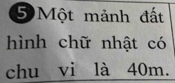 Một mảnh đất 
hình chữ nhật có 
chu vi là 40m.