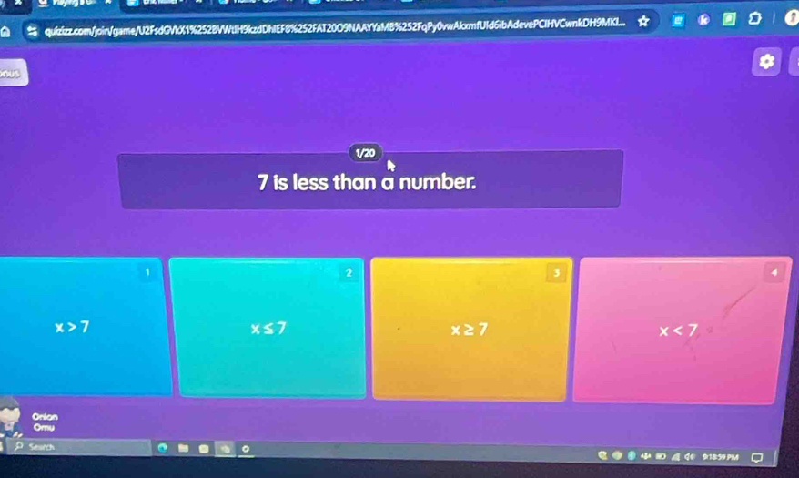 quizizz.com/join/game/U2FsdGVkX1%2528VWtH9kzdDhIEF8%252FAT20O9NAAYYaMB%252FqPy0vwAkcmfUld6ibAdevePCIHVCwnkDH9MKI...
1/20
7 is less than a number.
1
2
3
4
x>7
x≤ 7
x≥ 7
x<7</tex> 
Onion
Omy
Search