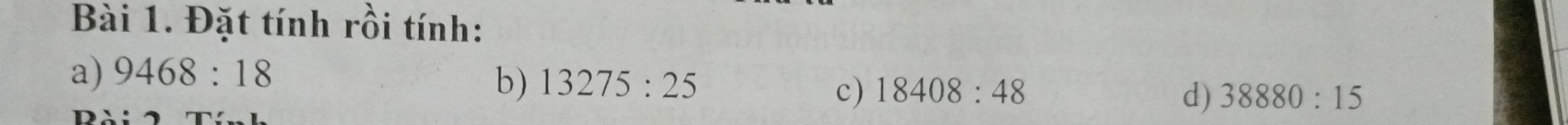 Đặt tính rồi tính: 
a) 9468:18
b) 13275:25 c) 18408:48 d) 38880:15