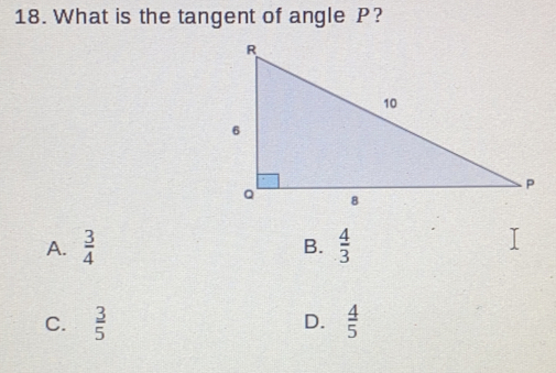 What is the tangent of angle  P?
A.  3/4   4/3 
B.
C.  3/5  D.  4/5 