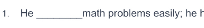 He _math problems easily; he h