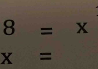 8=x
x=