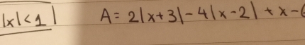 |x|<1| A=2|x+3|-4|x-2|+x-6