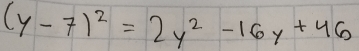 (y-7)^2=2y^2-16y+46