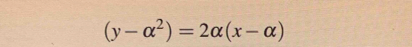 (y-alpha^2)=2alpha (x-alpha )