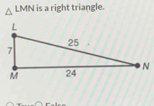 △ LMN is a right triangle.