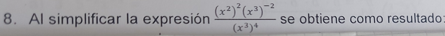 Al simplificar la expresión frac (x^2)^2(x^3)^-2(x^3)^4 se obtiene como resultado: