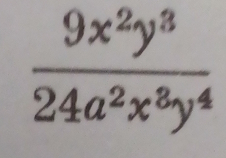  9x^2y^3/24a^2x^8y^4 