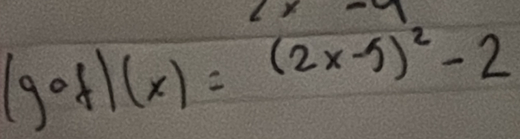 (gcirc f)(x)=(2x-5)^2-2